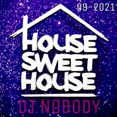 DJ NOBODY presents HOUSE SWEET HOUSE 09-2021