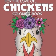 [ACCESS] PDF EBOOK EPUB KINDLE For The Love of Chickens Coloring Book: 35 Unique Chic