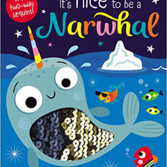 [DOWNLOAD] EBOOK 💛 It's Nice to be a Narwhal! by  Rosie Greening &  Stuart Lynch [EB