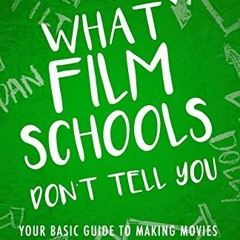 [FREE] KINDLE 🖊️ What Film Schools Don’t Tell You: Your Basic Guide to Making Movies