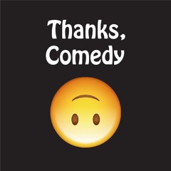 Thanks, Comedy - Episode 1