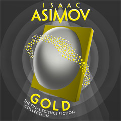 Gold: The Final Science Fiction Collection, By Isaac Asimov, Read by William Hope
