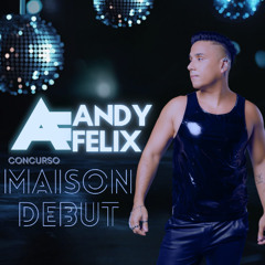 ANDY FELIX - CONCURSO MAISON DEBUT