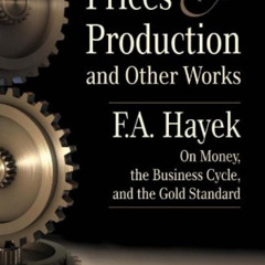 Read PDF 📰 Prices and Production and Other Works On Money, the Business Cycle, and t