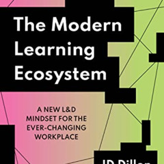 download KINDLE 📒 The Modern Learning Ecosystem: A New L&D Mindset for the Ever-Chan