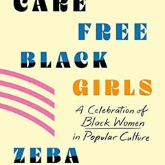 View EPUB KINDLE PDF EBOOK Carefree Black Girls by  Zeba Blay ✓