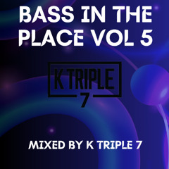 K Triple 7 Presents - Bass In The Place VOL 5
