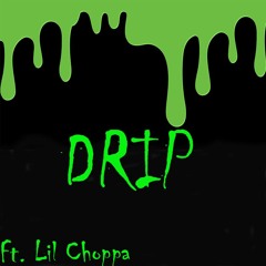 DRIP ft. Lil Choppa