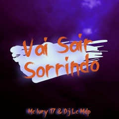 MC IURY 17 - VAI SAIR SORRINDO - DJ LC MDP 2023