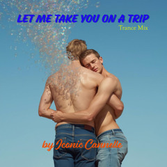 Let Me Take You On a Trip Trance Mix