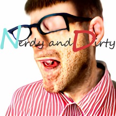 Nerdy And Dirty