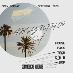 Set ABSYNTH08 - OPEN FORMAT - SETEMBRO 2025