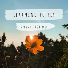 Learning To Fly (Spring 2024 Mix)