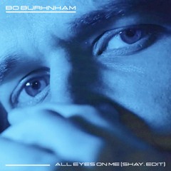 Bo Burnham - All Eyes On Me [Shay. Edit]