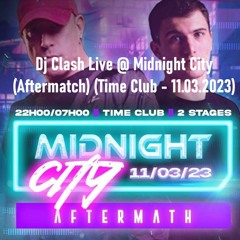 Dj Clash - Live @ Midnight City (Aftermatch) (Time Club - 11.03.2023)