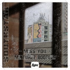 Southstar - Miss You (Mixturez Bootleg)