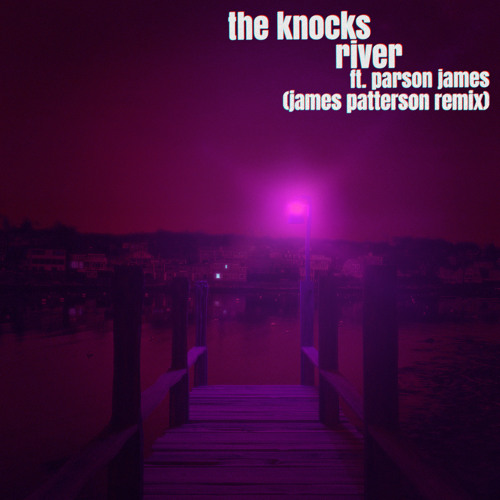 The Knocks - River (feat. Parson James) [James Patterson Remix]