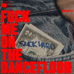 F*CK ME ON THE DANCEFLOOR MIXTAPE.2
