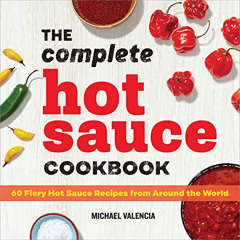 [ACCESS] EPUB 📙 The Complete Hot Sauce Cookbook: 60 Fiery Hot Sauce Recipes from Aro