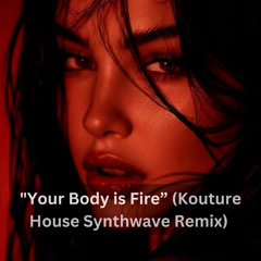 "your body is fire" (Kouture House Synthwave remix)
