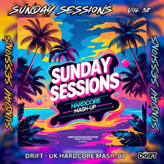 SUNDAY SESSIONS VOL 38 - DRIFT - UK HARDCORE MASH-UP (TRACK LISTED)