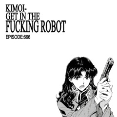 GET IN THE ROBOT (BDAY FREEBIE)