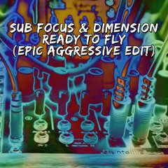 Sub Focus & Dimension - Ready To Fly (Epic Aggressive Edit)