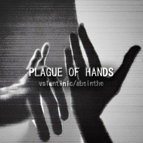 Plague Of Hands - VALENTINIC/ABSINTHE