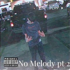 No Melody Pt 2