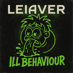 LEIAVER - Ill Behaviour [unreleased]