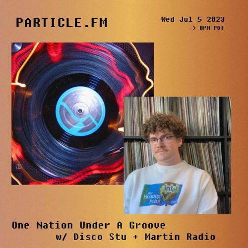 Stream One Nation Under A Groove w/ Disco Stu + Martin Radio - Jul 5th 2023  by Particle FM | Listen online for free on SoundCloud