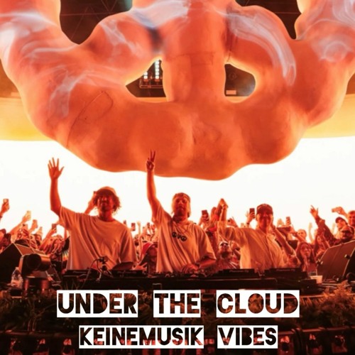 Under the Cloud 'Keinemusik Vibes' (Afro House, Melodic House)(Black Coffee, Rampa, &ME, Adam Port)