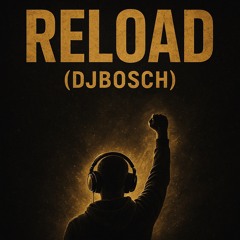 RELOAD-(DJBOSCH)