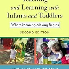 *Epub% Teaching and Learning with Infants and Toddlers: Where Meaning Making Begins: Where Mea