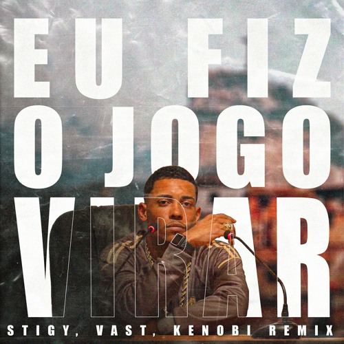 StiGy, VasTBR, Kenobi - Eu Fiz O Jogo Virar (REMIX)