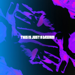 This Is Just A Dream