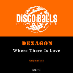 Dexagon - Where There Is Love
