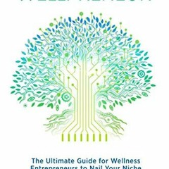 View PDF Wellpreneur: The Ultimate Guide for Wellness Entrepreneurs to Nail Your Niche and Find Clie