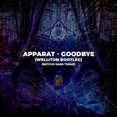 Apparat - Goodbye (Welliton Bootleg)[Netflix DARK Theme][FREE DOWNLOAD]