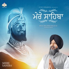 Mere Sahiba - Bhai Balbir Singh Ji