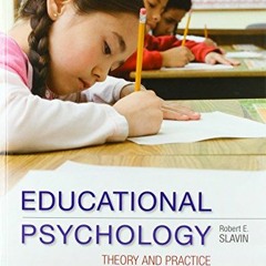 [Access] [EBOOK EPUB KINDLE PDF] Educational Psychology: Theory and Practice by  Robert Slavin 💗