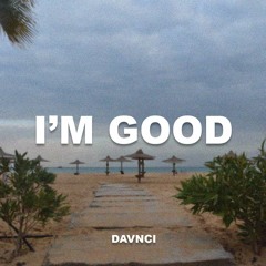 I'M GOOD - (Hardstyle Remix by DAVNCI)