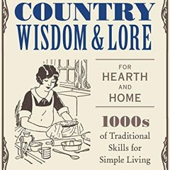 [Get] EPUB KINDLE PDF EBOOK Old-Time Country Wisdom and Lore for Hearth and Home: 1,000s of Traditio