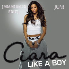 CIARA - LIKE A BOY [JUN! MIAMI BASS EDIT]