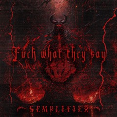 SEMPLIFIER - FUCK WHAT THEY SAY (FREE DOWNLOAD)