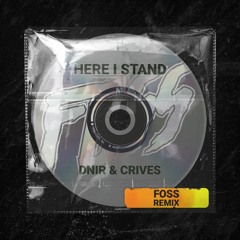 Here I Stand - DNIR & CRIVES (FOSS REMIX) *FREE DL*