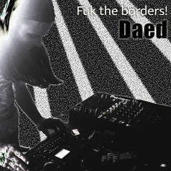 Daed ☺ Fuk the boreders! ☺ live Bangface set