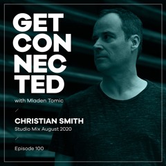 Get Connected with Mladen Tomic - 100 - Guest Mix by Christian Smith