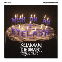 Mallrat & The Chainsmokers - Wish On An Eyelash (Shaman The Gemini Remix)