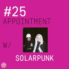 #25 APPOINTMENT W/ SOLARPUNK